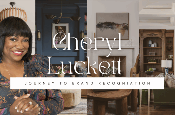 Cheryl Luckett’s Leap: How Strategy and Passion Launched a National Design Brand