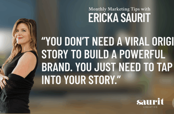 No. 5 Marketing Tips with Ericka Saurit: It’s time to get your story straight.