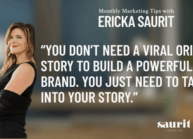 No. 5 Marketing Tips with Ericka Saurit: It’s time to get your story straight.