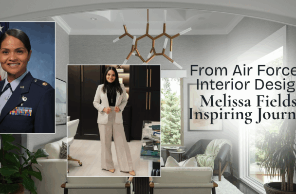 Following Her Passion: Melissa Fields’ Journey From the U.S. Air Force to Interior Designer